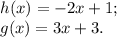 h(x)= -2x+1;\\g(x)= 3x+3.