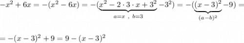 -x^2+6x=-(x^2-6x)=-(\underbrace{x^2-2\cdot 3\cdot x+3^2}_{a=x\ ,\ b=3}-3^2)=-(\underbrace{(x-3)^2}_{(a-b)^2}-9)=\\\\\\=-(x-3)^2+9=9-(x-3)^2