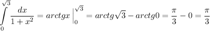 \displaystyle \int\limits _0^{\sqrt3}\frac{dx}{1+x^2}=arctgx\, \Big|_0^{\sqrt3}=arctg\sqrt3-arctg0=\frac{\pi}{3}-0=\frac{\pi}{3}