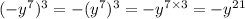 ( - y {}^{7} ) {}^{3} = - (y {}^{7}) {}^{3} = - y {}^{7 \times 3} = - y {}^{21}