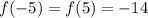 f(-5)=f(5)=-14