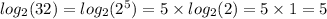 log_{2}(32) = log_{2}({2}^{5}) = 5 \times log_{2}(2) = 5 \times 1 = 5