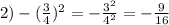 2)-(\frac{3}{4})^2=-\frac{3^2}{4^2}=-\frac{9}{16}