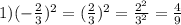 1)(-\frac{2}{3})^2=(\frac{2}{3})^2=\frac{2^2}{3^2}=\frac{4}{9}