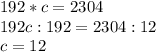 192*c=2304\\192c:192=2304:12\\c=12