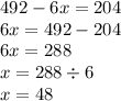 492 - 6x = 204 \\ 6x = 492 - 204 \\ 6x = 288 \\ x = 288 \div 6 \\ x = 48