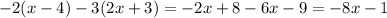 - 2(x - 4) - 3(2x + 3) = - 2x + 8 - 6x - 9 = - 8x - 1