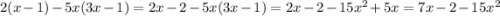 2(x - 1) - 5x(3x - 1) = 2x - 2 - 5x(3x - 1) = 2x - 2 - 15x {}^{2} + 5x = 7x - 2 - 15x {}^{2}