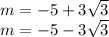 m = - 5 + 3 \sqrt{3} \\ m = - 5 - 3 \sqrt{3}