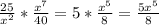 \frac{25}{x {}^{2} } * \frac{x {}^{7} }{40} = 5* \frac{x {}^{5} }{8} = \frac{5x {}^{5} }{8}