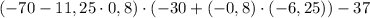 (-70 - 11,25 \cdot 0,8)\cdot (-30 + (-0,8)\cdot (-6,25)) - 37