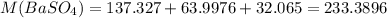 M(BaSO_{4}) = 137.327+63.9976+32.065 = 233.3896