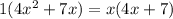 1(4x {}^{2} + 7x) = x(4x + 7)