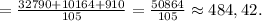 =\frac{32790+10164+910}{105}=\frac{50864}{105} \approx484,42.