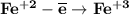 \bf Fe^{+2} - \overline{e} \to Fe^{+3}