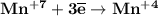 \bf Mn^{+7} +3\overline{e} \to Mn^{+4}