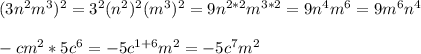 (3n^2m^3)^2=3^2(n^2)^2(m^3)^2=9n^{2*2}m^{3*2}=9n^4m^6=9m^6n^4\\\\-cm^2*5c^6=-5c^{1+6}m^2=-5c^7m^2