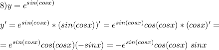 \displaystyle 8)y=e^{sin(cosx)}\\\\y'=e^{sin(cosx)}*(sin(cosx))'=e^{sin(cosx)}cos(cosx)*(cosx)'=\\\\=e^{sin(cosx)}cos(cosx)(-sinx)=-e^{sin(cosx)}cos(cosx)\;sinx