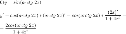 \displaystyle 6)y=sin(arctg\;2x)\\\\y'=cos(arctg\;2x)*(arctg\;2x)'=cos(arctg\;2x)*\frac{(2x)'}{1+4x^2} =\\\\=\frac{2cos(arctg\;2x)}{1+4x^2}