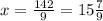 x = \frac{142}{9} = 15 \frac{7}{9}