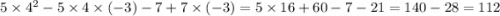 5 \times 4^2 - 5 \times 4 \times ( - 3) - 7 + 7 \times ( - 3) = 5 \times 16 + 60 - 7 - 21 = 140 - 28 = 112