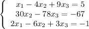 \left\{\begin{array}{ccc}x_1-4x_2+9x_3=5\\30x_2-78x_3=-67\\2x_1-6x_2+3x_3=-1\end{array}\right