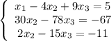 \left\{\begin{array}{ccc}x_1-4x_2+9x_3=5\\30x_2-78x_3=-67\\2x_2-15x_3=-11\end{array}\right