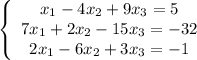 \left\{\begin{array}{ccc}x_1-4x_2+9x_3=5\\7x_1+2x_2-15x_3=-32\\2x_1-6x_2+3x_3=-1\end{array}\right