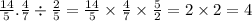 \frac{14}{5} . \frac{4}{7} \div \frac{ 2}{5} = \frac{14}{5} \times \frac{4}{7} \times \frac{5}{2} = 2 \times 2 = 4