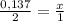 \frac{0,137}{2} = \frac{x}{1}