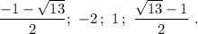 \dfrac{-1 - \sqrt{13}}{2};\ -2\,;\ 1\,;\ \dfrac{\sqrt{13} - 1}{2}\ .