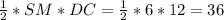 \frac{1}{2} *SM*DC = \frac{1}{2} *6 * 12=36