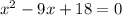 x^2-9x+18=0