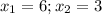 x_1=6; x_2=3