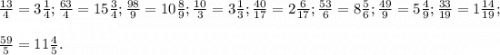 \frac{13}{4}=3\frac{1}{4} ;\frac{63}{4} =15\frac{3}{4} ;\frac{98}{9}=10\frac{8}{9};\frac{10}{3}=3\frac{1}{3} ;\frac{40}{17}=2\frac{6}{17} ;\frac{53}{6}=8\frac{5}{6} ;\frac{49}{9}=5\frac{4}{9} ;\frac{33}{19}=1\frac{14}{19} ;\\\\\frac{59}{5}=11\frac{4}{5} .