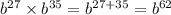 b {}^{27} \times b {}^{35} = b {}^{27 + 35} = b {}^{62}