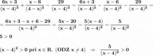 \displaystyle\bf\\\frac{6x+3}{(x-4)^{3} } +\frac{x-6}{(4-x)^{3} }-\frac{29}{(x-4)^{3} } =\frac{6x+3}{(x-4)^{3} } -\frac{x-6}{(x-4)^{3} }-\frac{29}{(x-4)^{3} } =\\\\\\=\frac{6x+3-x+6-29}{(x-4)^{3} } =\frac{5x-20}{(x-4)^{3} } =\frac{5(x-4)}{(x-4)^{3} } =\frac{5}{(x-4)^{2} } \\\\50\\\\(x-4)^{2} 0 \ pri \ x\in R ,\ (ODZ \ x\neq 4) \ \ \Rightarrow \ \ \frac{5}{(x-4)^{2} } 0