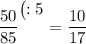 \dfrac{50}{85} ^{\big(\big:\big5}=\dfrac{10}{17}