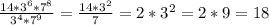 \frac{14*3^6*7^8}{3^4*7^9}=\frac{14*3^2}{7}=2*3^2=2*9=18