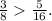 \frac{3}{8} \frac{5}{16} .