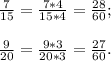 \frac{7}{15} =\frac{7*4}{15*4}=\frac{28}{60}; \\ \\\frac{9}{20}=\frac{9*3}{20*3}=\frac{27}{60} .\\\\