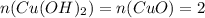 n(Cu(OH)_2) = n (CuO) = 2