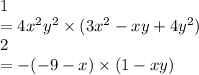 1 \\ = 4 {x}^{2} {y}^{2} \times (3 {x}^{2} - xy + 4y {}^{2} ) \\ 2 \\ = - ( - 9 - x) \times (1 - xy)