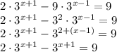 2 \cdot3^{x + 1} - 9\cdot3^{x - 1}= 9 \\ 2 \cdot3^{x + 1} - {3}^{2} \cdot3^{x - 1}= 9 \\ 2 \cdot3^{x + 1} - 3^{2 + (x-1)}= 9 \\ 2 \cdot3^{x + 1} - 3^{x +1}= 9