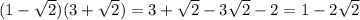 (1 - \sqrt{2})(3 + \sqrt{2}) = 3 + \sqrt{2} - 3 \sqrt{2} - 2 = 1 - 2 \sqrt{2}