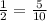 \frac{1}{2} =\frac{5}{10}