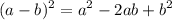 \displaystyle (a-b)^2=a^2-2ab+b^2