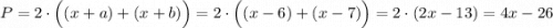 P=2\cdot \Big((x+a)+(x+b)\Big)=2\cdot \Big((x-6)+(x-7)\Big)=2\cdot (2x-13)=4x-26