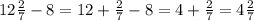 12 \frac{2}{7} - 8 = 12 + \frac{2}{7} - 8 = 4 + \frac{2}{7} = 4 \frac{2}{7}