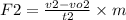 F2 = \frac{v2 - vo2}{t2} \times m